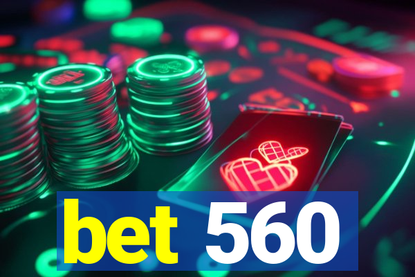 bet 560